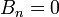 B_n = 0\,