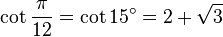 \cot \frac{\pi}{12} = \cot 15^\circ = 2 + \sqrt 3