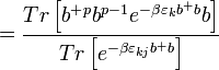 =\frac{Tr\left[ b^{+}{}^{p}b^{p-1}e^{-\beta \varepsilon _{k}b^{+}{}b}b\right] }{Tr\left[ e^{-\beta \varepsilon _{kj}b^{+}{}b}\right] } 