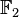 {\mathbb F_2}