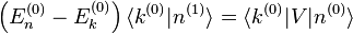  \left(E_n^{(0)} - E_k^{(0)}  \right) \langle k^{(0)}|n^{(1)}\rang =  \langle k^{(0)}|V|n^{(0)} \rangle 