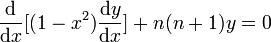 \frac{\textrm{d}}{\textrm{d}x}[(1-x^{2})\frac{\textrm{d}y}{\textrm{d}x}]+n(n+1)y=0