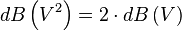 dB\left(V^2\right) = 2 \cdot dB\left(V\right)