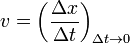  v = \left( \frac{\Delta x}{\Delta t}\right)_{{\Delta t} \rightarrow 0} 