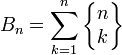 B_n=\sum_{k=1}^n \left\{\begin{matrix} n \\ k \end{matrix}\right\}