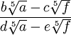  \qquad \frac{b\sqrt[5]{a} - c\sqrt[5]{f}}{d\sqrt[5]{a} - e\sqrt[5]{f}}