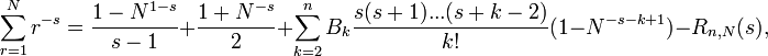 \sum_{r=1}^N r^{-s}={{1-N^{1-s}}\over {s-1}}+{{1+N^{-s}}\over {2}}+\sum_{k=2}^nB_k\frac{s(s+1)...(s+k-2)}{k!}(1-N^{-s-k+1}) -R_{n, N}(s),