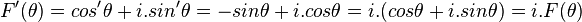 F'( \theta) = cos' \theta + i.sin' \theta = -sin \theta + i.cos \theta = i.( cos \theta + i.sin \theta ) = i.F( \theta ) \,