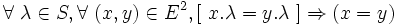 \forall\ \lambda \in S , \forall\ ( x , y ) \in E^2 , [\ x . \lambda = y . \lambda \ ] \Rightarrow ( x = y ) \,