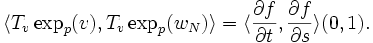  \langle T_v\exp_p(v), T_v\exp_p(w_N)\rangle = \langle \frac{\partial f}{\partial t},\frac{\partial f}{\partial s}\rangle(0,1). 