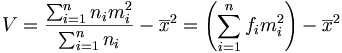 V=\frac{\sum_{i=1}^nn_im_i^2}{\sum_{i=1}^nn_i}-\overline{x}^2=\left(\sum_{i=1}^nf_im_i^2\right)-\overline{x}^2