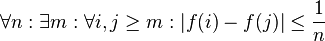 \forall n : \exists m : \forall i,j \ge m: |f(i) - f(j)| \le {1 \over n}