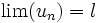 \lim (u_n) = l \,\!