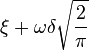 \xi + \omega\delta\sqrt{\frac{2}{\pi}}