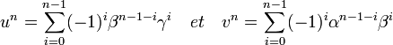  u^n = \sum_{i=0}^{n-1} (-1)^i\beta^{n-1-i}\gamma^i \quad et \quad v^n= \sum_{i=0}^{n-1} (-1)^i\alpha^{n-1-i}\beta^i \;