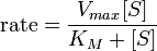 \text{rate}=\frac{V_{max}[S]}{K_M+[S]}