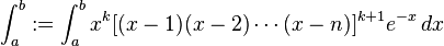 \int^{b}_{a}:=\int^{b}_{a}x^{k}[(x-1)(x-2)\cdots(x-n)]^{k+1}e^{-x}\,dx\,