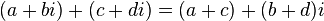 (a + bi) + (c + di) = (a + c) + (b + d)i \,