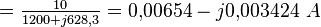 \textstyle{={10\over 1200 + j628,3}}=0{,}00654-j0{,}003424\,\, A 