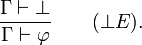 \frac{\Gamma\vdash\bot}{\Gamma\vdash\varphi} \qquad (\bot E).