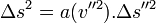 \ \Delta s^2 = a(v''^2).\Delta s''^2