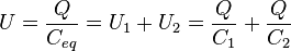 U = \frac{Q}{C_{eq}} = U_1 + U_2 =  \frac{Q}{C_1} + \frac{Q}{C_2} \,