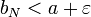 b_N<a+\varepsilon