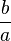 \frac{b}{a}