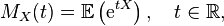 M_X(t) = \mathbb{E}\left(\textrm{e}^{tX}\right), \quad t \in \mathbb{R},