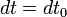 \ dt = dt_0