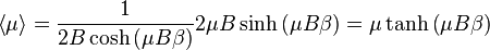 \left\langle\mu\right\rangle = {1\over 2 B \cosh\left(\mu B\beta\right)} 2 \mu B \sinh\left(\mu B\beta\right) = \mu \tanh\left(\mu B\beta\right)