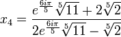  \qquad x_4 = \frac{e^{\frac{6i\pi}{5}}\sqrt[5]{11} + 2\sqrt[5]{2}}{2e^{\frac{6i\pi}{5}}\sqrt[5]{11} - \sqrt[5]{2}} 