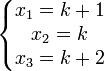  \left\{\begin{matrix} x_1 = k + 1 \\ x_2 = k \\ x_3 = k + 2 \end{matrix}\right. 