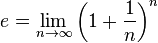 e = \lim_{n\to\infty} \left(1+\frac{1}{n}\right)^n