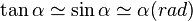  \tan \alpha \simeq \sin \alpha \simeq \alpha (rad)