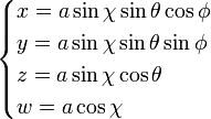 \begin{cases}  x = a \sin\chi\sin\theta\cos\phi \\  y = a \sin\chi\sin\theta\sin\phi \\  z = a \sin\chi\cos\theta \\  w = a \cos\chi  \end{cases}