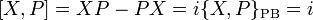  [ X , P ] = XP - PX = i \{X,P\}_\mathrm{PB} = i \,