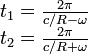 \begin{matrix}t_1=\frac{2\pi}{c/R-\omega}\\t_2=\frac{2\pi}{c/R+\omega}\end{matrix}