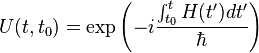 U(t,t_0) = \exp\left(-i\frac{\int_{t_0}^t H(t')dt'}{\hbar}\right)