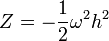 Z = -\frac{1}{2} \omega^2 h^2