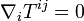 \nabla_i T^{ij} = 0