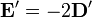\bold E' = -2\bold D' 