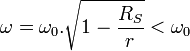 \omega = \omega_0 . \sqrt{ 1 - \frac{R_S}{r} } < \omega_0