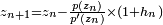 \scriptstyle{z_{n+1} = z_n - \frac{p(z_n)}{p'(z_n)}\times (1+h_n)}