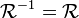 \mathcal{R}^{-1} = \mathcal{R} \,