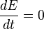 \frac{dE }{dt} = 0 