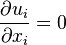  \frac{\partial u_i}{\partial x_i} = 0 