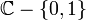 \mathbb{C}-\{0,1\}