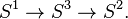 S^1 \to S^3 \to S^2.\,