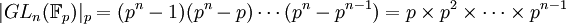 |GL_n (\mathbb{F}_p)|_p = (p^n-1)(p^n-p)\cdots (p^n-p^{n-1}) = p \times p^2 \times \cdots \times p^{n-1}